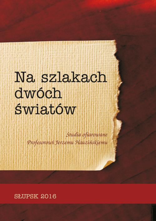 Tytuł: NA SZLAKACH DWÓCH ŚWIATÓW. Studia ofiarowane Profesorowi Jerzemu Hauzińskiemu
Autor: 
Wydawnictwo: Uniwersytet Pomorski w Słupsku
Formaty: PDF