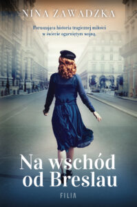 Tytuł: Na wschód od Breslau
Autor: Nina Zawadzka
Wydawnictwo: FILIA
Formaty: EPUB, MOBI