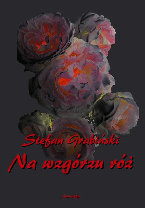 Tytuł: Na wzgórzu róż
Autor: Stefan Grabiński
Wydawnictwo: Armoryka
Formaty: MOBI, EPUB