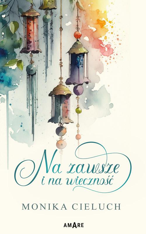Tytuł: Na zawsze i na wieczność
Autor: Monika Cieluch
Wydawnictwo: Amare
Formaty: EPUB, MOBI