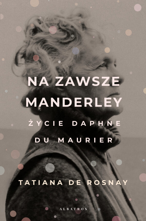 Tytuł: Na zawsze Manderley. Życie Daphne du Maurier
Autor: Tatiana de Rosnay
Wydawnictwo: Albatros
Formaty: EPUB, MOBI