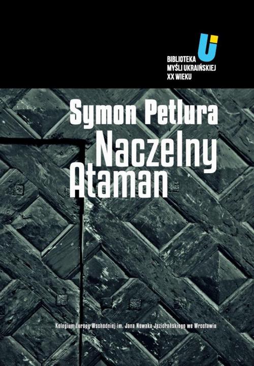 Tytuł: Naczelny Ataman
Autor: Symon Petlura
Wydawnictwo: Kolegium Europy Wschodniej
Formaty: EPUB, MOBI