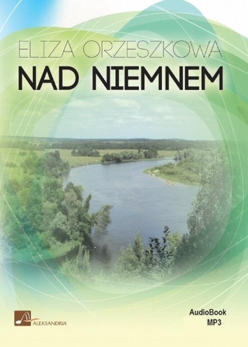 Tytuł: Nad Niemnem
Autor: Eliza Orzeszkowa
Wydawnictwo: Aleksandria
Formaty: MP3