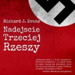 Tytuł: Nadejście Trzeciej Rzeszy
Autor: Richard J. Evans
Wydawnictwo: Napoleon V
Formaty: EPUB, PDF, MOBI