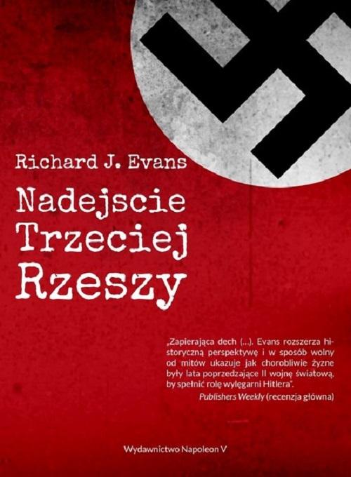 Tytuł: Nadejście Trzeciej Rzeszy
Autor: Richard J. Evans
Wydawnictwo: Napoleon V
Formaty: EPUB, PDF, MOBI