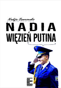 Tytuł: Nadia więzień Putina
Autor: Nadia Sawczenko
Wydawnictwo: Od deski do deski
Formaty: EPUB, MOBI