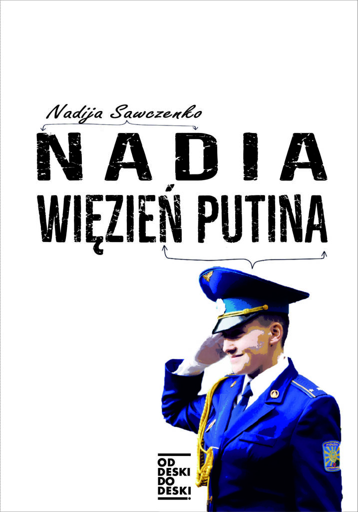 Tytuł: Nadia więzień Putina
Autor: Nadia Sawczenko
Wydawnictwo: Od deski do deski
Formaty: EPUB, MOBI