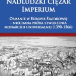 Tytuł: Nadludzki ciężar Imperium
Autor: Pál Fodor
Wydawnictwo: Napoleon V
Formaty: MOBI, EPUB
