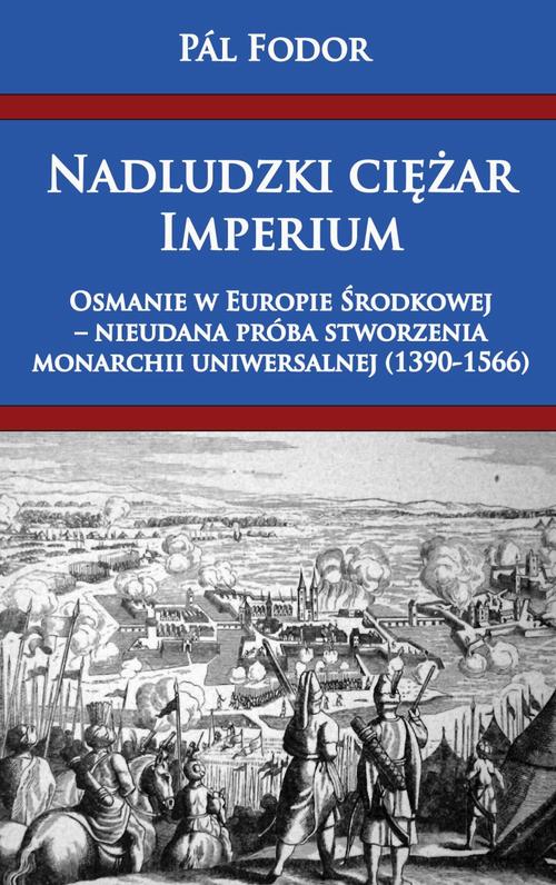 Tytuł: Nadludzki ciężar Imperium
Autor: Pál Fodor
Wydawnictwo: Napoleon V
Formaty: MOBI, EPUB