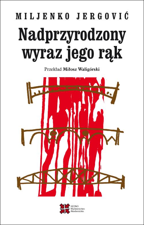 Tytuł: Nadprzyrodzony wyraz jego rąk
Autor: Miljenko Jergović
Wydawnictwo: Sedno
Formaty: PDF, MOBI, EPUB