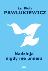 Tytuł: Nadzieja nigdy nie umiera
Autor: ks. Piotr Pawlukiewicz
Wydawnictwo: ZNAK
Formaty: EPUB, MOBI