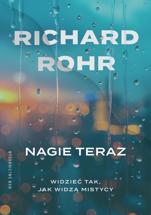 Tytuł: Nagie teraz. Widzieć tak, jak widzą mistycy
Autor: Richard Rohr
Wydawnictwo: WAM
Formaty: EPUB