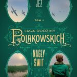 Tytuł: Nagły świt. Saga rodziny Polakowskich. Tom 1
Autor: Agnieszka Jeż
Wydawnictwo: Słowne
Formaty: EPUB, MOBI
