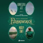 Tytuł: Nagły świt. Saga rodziny Polakowskich. Tom 1
Autor: Agnieszka Jeż
Wydawnictwo: Słowne
Formaty: MP3