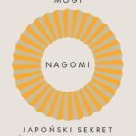 Tytuł: Nagomi Japoński sekret życia w harmonii
Autor: Ken Mogi
Wydawnictwo: Wielka Litera
Formaty: MOBI, EPUB
