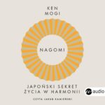 Tytuł: Nagomi. Japoński sekret życia w harmonii
Autor: Ken Mogi
Wydawnictwo: Wielka Litera
Formaty: MP3