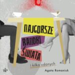 Tytuł: Najgorsze randki świata i kilka udanych
Autor: Agata Romaniuk
Wydawnictwo: Poznańskie
Formaty: MP3