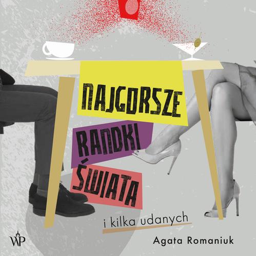 Tytuł: Najgorsze randki świata i kilka udanych
Autor: Agata Romaniuk
Wydawnictwo: Poznańskie
Formaty: MP3