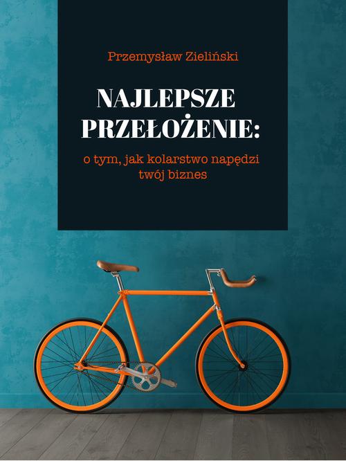 Najlepsze przełożenie: o tym, jak kolarstwo napędzi twój biznes — okładka e-booka