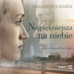Tytuł: Najpiękniejsza na niebie
Autor: Małgorzata Warda
Wydawnictwo: Storybox
Formaty: MP3