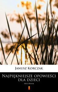Tytuł: Najpiękniejsze opowieści dla dzieci. MultiBook
Autor: Janusz Korczak
Wydawnictwo: KtoCzyta.pl
Formaty: EPUB, MOBI