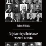 Tytuł: Najsławniejsi hotelarze wszech czasów
Autor: Robert Woliński
Wydawnictwo: Woliński&Hotel
Formaty: EPUB, MOBI, PDF