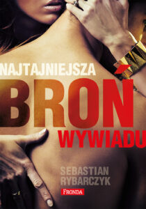 Tytuł: Najtajniejsza broń wywiadu
Autor: Sebastian Rybarczyk
Wydawnictwo: Fronda
Formaty: EPUB, PDF, MOBI