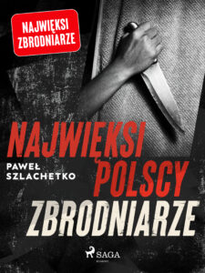 Tytuł: Najwięksi polscy zbrodniarze
Autor: Paweł Szlachetko
Wydawnictwo: SAGA Egmont
Formaty: EPUB, MOBI