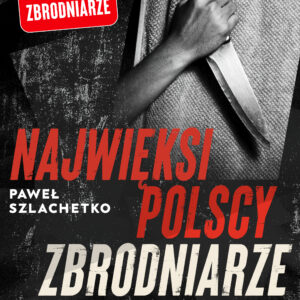 Tytuł: Najwięksi polscy zbrodniarze
Autor: Paweł Szlachetko
Wydawnictwo: SAGA Egmont
Formaty: EPUB, MOBI