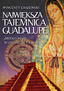 Tytuł: Największa tajemnica Guadalupe
Autor: Wincenty Łaszewski
Wydawnictwo: Fronda
Formaty: EPUB, MOBI