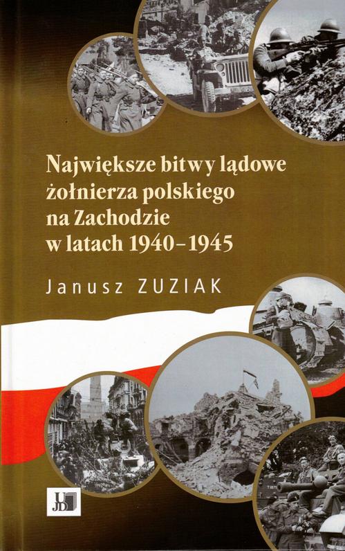 Tytuł: Największe bitwy lądowe żołnierza polskiego na Zachodzie 1940-1945
Autor: Jerzy Zuziak
Wydawnictwo: Uniwersytet Jana Długosza w Częstochowie
Formaty: PDF