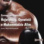 Tytuł: Największy. Opowieść o Muhammedzie Alim
Autor: Przemysław Słowiński
Wydawnictwo: Storybox
Formaty: MP3