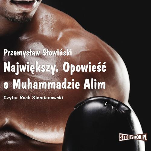 Tytuł: Największy. Opowieść o Muhammedzie Alim
Autor: Przemysław Słowiński
Wydawnictwo: Storybox
Formaty: MP3