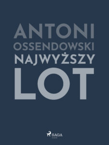 Tytuł: Najwyższy lot
Autor: Antoni Ossendowski
Wydawnictwo: SAGA Egmont
Formaty: EPUB, MOBI