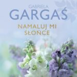 Tytuł: Namaluj mi słońce
Autor: Gabriela Gargaś
Wydawnictwo: Czwarta Strona
Formaty: MOBI, EPUB