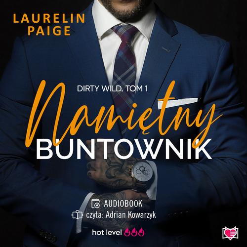 Tytuł: Namiętny buntownik. Dirty wild. Tom 1
Autor: Laurelin Paige
Wydawnictwo: Niegrzeczne książki
Formaty: MP3