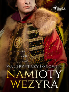 Tytuł: Namioty Wezyra
Autor: Walery Przyborowski
Wydawnictwo: SAGA Egmont
Formaty: EPUB, MOBI