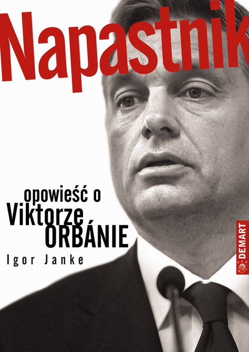 Tytuł: Napastnik. Opowieść o Viktorze Orbanie
Autor: Igor Janke
Wydawnictwo: Demart
Formaty: MOBI, EPUB