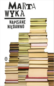 Tytuł: Napisane niedawno. Szkice krytyczne i literackie
Autor: Marta Wyka
Wydawnictwo: Wydawnictwo Literackie
Formaty: EPUB, MOBI