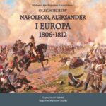 Tytuł: NAPOLEON, ALEKSANDER I EUROPA 1806-1812
Autor: Oleg Sokołow
Wydawnictwo: Napoleon V
Formaty: MP3
