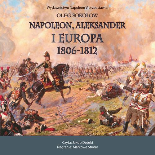 Tytuł: NAPOLEON, ALEKSANDER I EUROPA 1806-1812
Autor: Oleg Sokołow
Wydawnictwo: Napoleon V
Formaty: MP3
