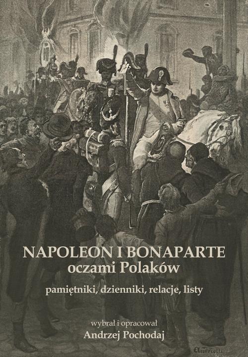 Tytuł: NAPOLEON I BONAPARTE oczami Polaków: pamiętniki, dzienniki, relacje, listy
Autor: Andrzej Pochodaj
Wydawnictwo: Andrzej Pochodaj Books
Formaty: PDF