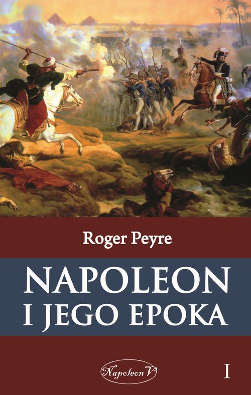 Tytuł: Napoleon i jego epoka t. 1
Autor: Roger Peyre
Wydawnictwo: Napoleon V
Formaty: EPUB, MOBI