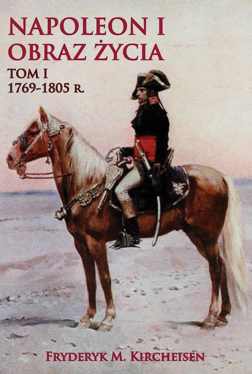 Tytuł: Napoleon I Obraz życia Tom I
Autor: Fryderyk M. Kircheisen
Wydawnictwo: Napoleon V
Formaty: EPUB, MOBI