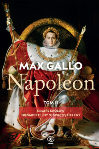 Tytuł: Napoleon. Tom 2
Autor: Max Gallo
Wydawnictwo: REBIS
Formaty: EPUB, MOBI