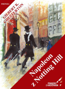 Tytuł: Napoleon z Notting Hill
Autor: Gilbert Keith Chesterton
Wydawnictwo: Fronda
Formaty: EPUB, PDF, MOBI