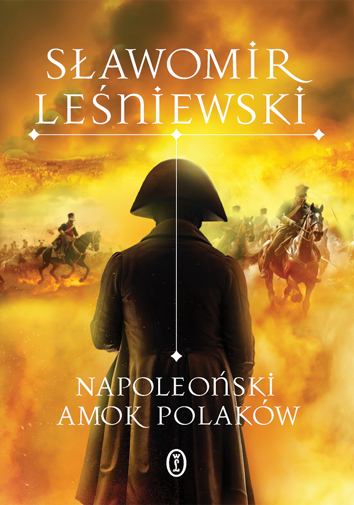 Tytuł: Napoleoński amok Polaków
Autor: Sławomir Leśniewski
Wydawnictwo: Wydawnictwo Literackie
Formaty: EPUB, MOBI