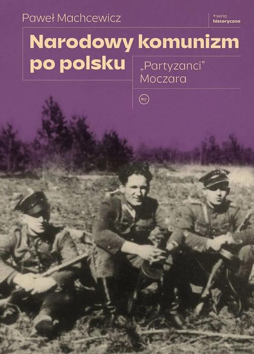Tytuł: Narodowy komunizm po polsku "Partyzanci" Moczara
Autor: Paweł Machcewicz
Wydawnictwo: Wydawnictwo Krytyki Politycznej
Formaty: EPUB, MOBI