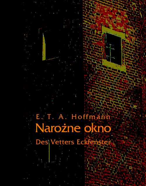 Tytuł: Narożne okno - Des Vetters Eckfenster
Autor: Ernst Theodor Amadeus Hoffmann
Wydawnictwo: Armoryka
Formaty: EPUB, MOBI