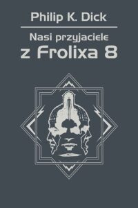Tytuł: Nasi przyjaciele z Frolixa 8
Autor: Philip K. Dick
Wydawnictwo: REBIS
Formaty: EPUB, MOBI